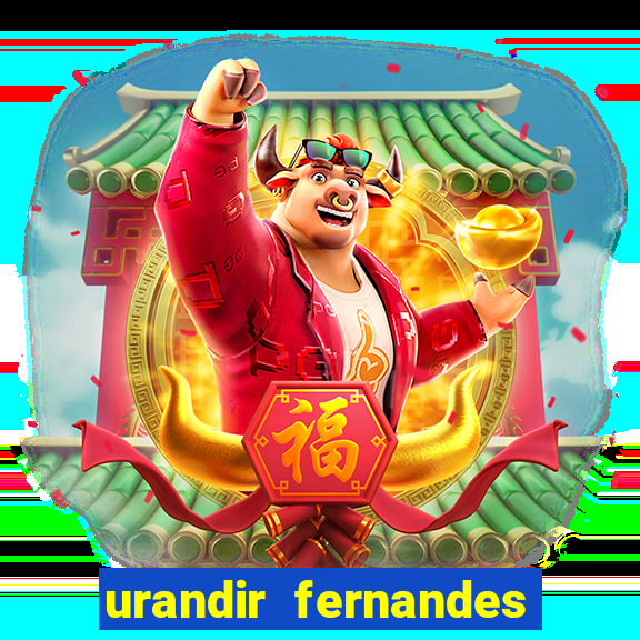 urandir fernandes de oliveira fortuna